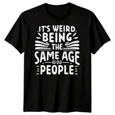 Its Weird Being The Same Age As Old People Aging Humor Herren T-Shirt