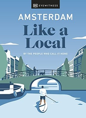 Amsterdam Like a Local: By the people who call it home (Local Tr