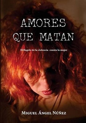 Amores que matan: El flagelo de la violencia contra la mujer by Miguel ?ngel N??