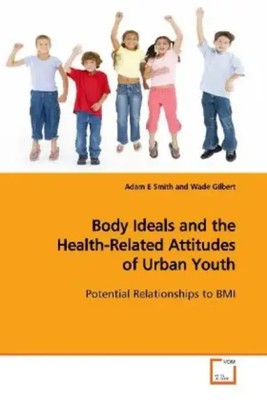 Adam E. Smith | Body Ideals and the Health-Related Attitudes of Urban Youth