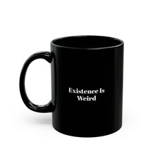 Existence Is Weird Black Mug | Funny Quote Ceramic Coffee Mug