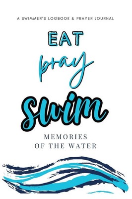 Eat, Pray, Swim | A Swimmer's Logbook & Prayer Journal | Allison Tyson (u. a.)