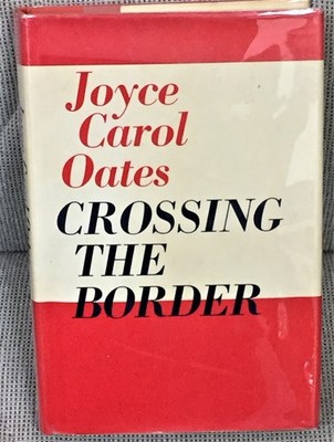 Joyce Carol Oates / CROSSING THE BORDER 1st Edition 1976
