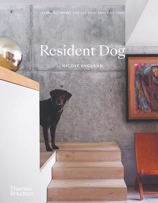 RESIDENT DOG: Incredible Homes and the Dogs That Live There by ENGLAND NICOLE (E