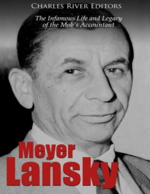 Meyer Lansky : The Infamous Life and Legacy of the Mob s Accountant, Paperbac...