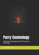 Parry Cosmology: Mathematical Foundations of PTPC and Cyclic Cosmology by David