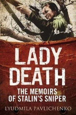Lady Death: The Memoirs of Stalin's Sniper by Lyudmila Pavlichenko HARDBACK