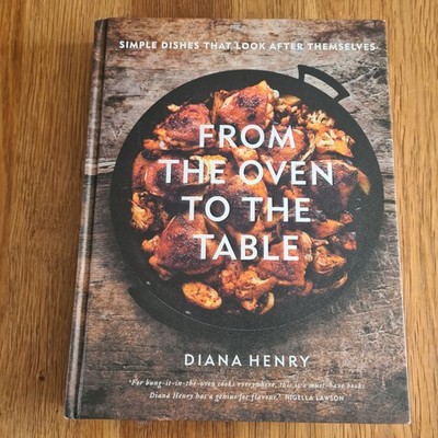 From the Oven to the Table Simple dishes that look after themselves Henry, Diana