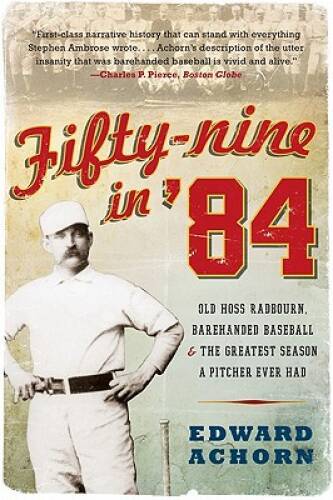 Fifty-nine in '84: Old Hoss Radbourn, Barehanded Baseball, and the G - VERY GOOD - Picture 1 of 1
