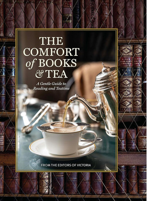 The Comfort of Books and Tea: a Gentle Guide to Reading and Teatime