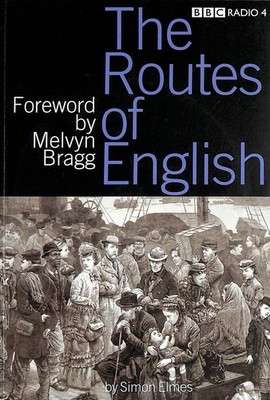 The Routes of English by Elmes, Simon; Bragg, Melvyn [Foreword]