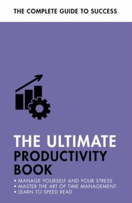 The Ultimate Productivity Book: Manage your Time, Increase your Efficiency, Get