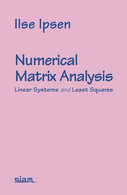 Numerical Matrix Analysis: Linear Systems and Least Squ - Paperback NEW Ipsen, I