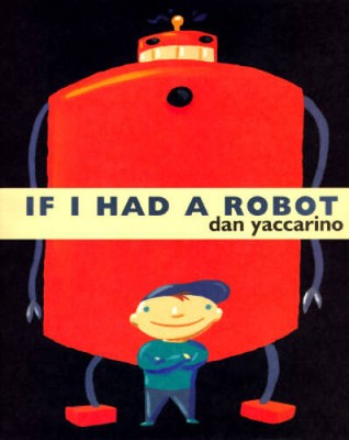 If I Had a Robot - Hardcover By Yaccarino, Dan - VERY GOOD