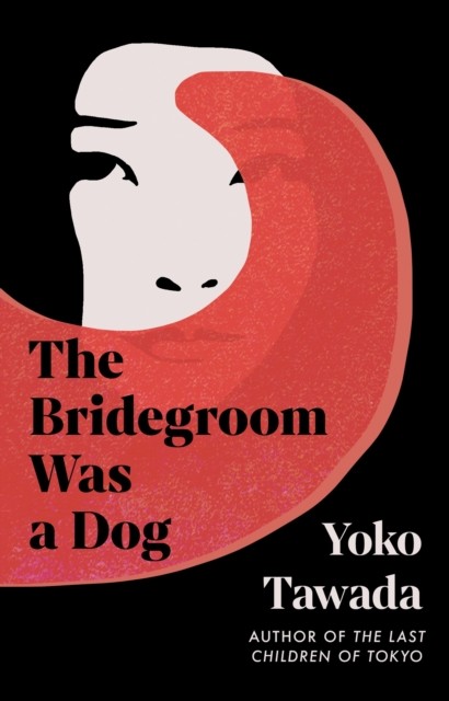 Bridegroom Was a Dog by Yoko Tawada (Hardback Book)