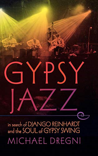 Gypsy Jazz: In Search of Django Reinhardt and the Soul of... - Dregni, Michael