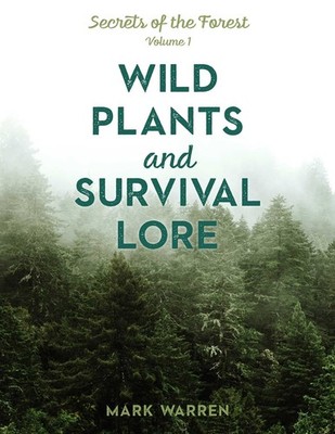 WILD PLANTS AND SURVIVAL LORE: SECRETS OF THE FOREST BY Mark Warren PAPERBACK
