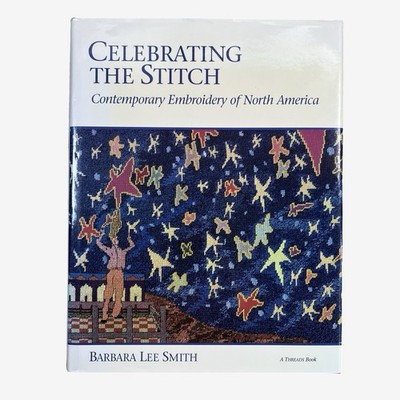 Celebrating The Stitch Contemporary Embroidery of North America Hardback