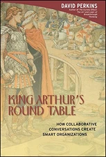 King Arthur's Round Table : How Collaborative Conversations Create Smart Organi