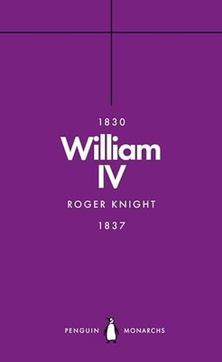 William IV (Penguin Monarchs): A King a... by Knight, Roger Paperback / softback