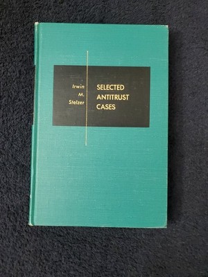 Selected Antitrust Cases Irwin M. Stelzer Revised Edition 1961 Landmark Decision