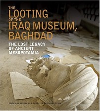 THE LOOTING OF THE IRAQ MUSEUM, BAGHDAD: THE LOST LEGACY By Milbry Polk & Angela