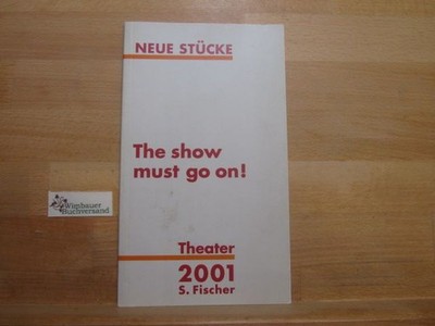 Neue Stücke The show must go on! Theater 2001 Fischer, S. :