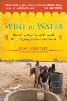 Wine to Water: How One Man Saved Himself While Trying to Save th