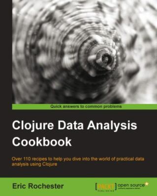Clojure Data Analysis Cookbook by Rochester, Eric