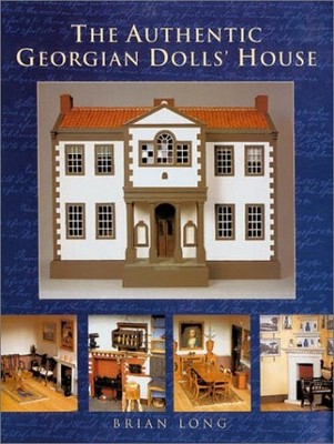 THE AUTHENTIC GEORGIAN DOLLS' HOUSE By Brian Long *Excellent Condition*