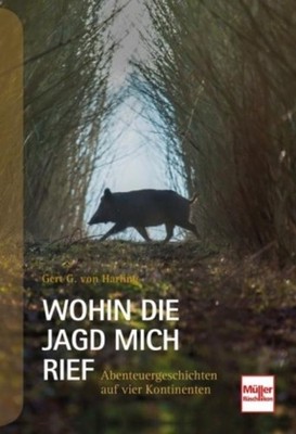 Wohin die Jagd mich rief ~ Gert G. von Harling ~  9783275022335