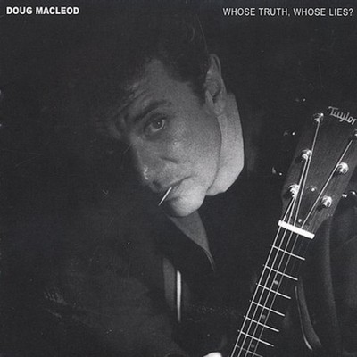 Doug MacLeod - Whose Truth, Whose Lies? [New CD]