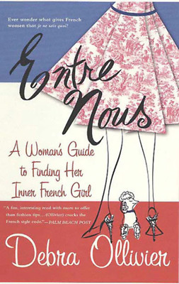 Entre Nous: A Woman's Guide to Finding Her Inner French Girl by Debra Ollivier (