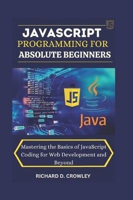 Richard D Crowley JavaScript Programming for Absolute Beginners (Taschenbuch)
