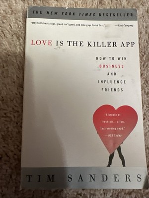 Love Is the Killer App : How to Win Business and Influence Friends by Tim Sander