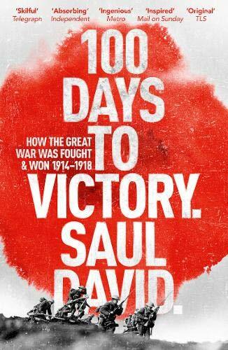 100 Days to Victory: How the Great War Was Fought and Won 1914- .9781444763386