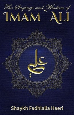 The Sayings and Wisdom of Imam Ali Shaykh Fadhlalla Haeri Taschenbuch Englisch