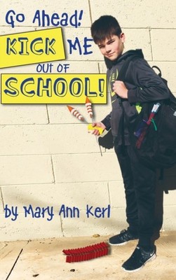 Kerl - Go Ahead! Kick Me Out of School! - New hardback or cased book - - X555z