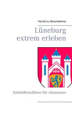 Lüneburg extrem erleben | ZufallsReiseführer für Abenteurer | Moschdehner | Buch