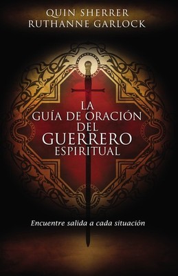 La guía de oración del guerrero espiritual: Encuentre salida a cada situac...