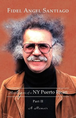 Recollections of a NY Puerto Rican Part II Fidel Angel Santiago Taschenbuch 2008