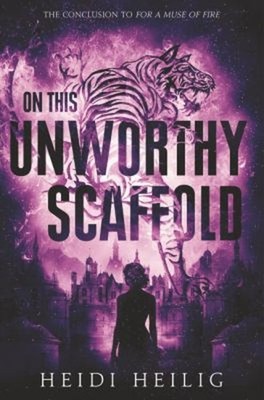 On This Unworthy Scaffold Hardcover Heidi Heilig