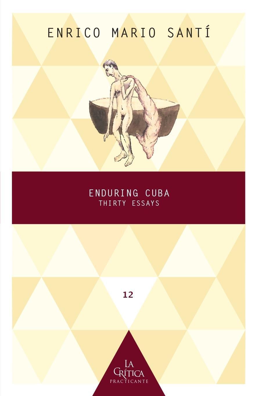 Enduring Cuba : Thirty Essays, Enrico Mario Santí