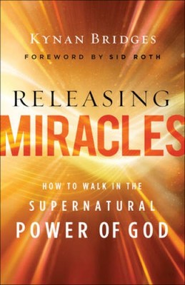 Releasing Miracles: How to Walk in the Supernatural Power of God - VERY GOOD