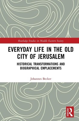 Everyday Life in the Old City of Jerusalem: Historical Transformations and Biogr