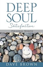 Deep Soul Satisfaction: Personal Worth by Dave Brown Paperback Book