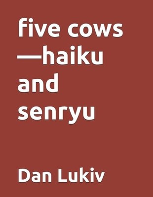 five cows-haiku and senryu by Dan Lukiv Paperback Book