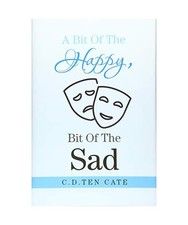 A Bit of the Happy, Bit of the Sad, C. D. Ten Cate