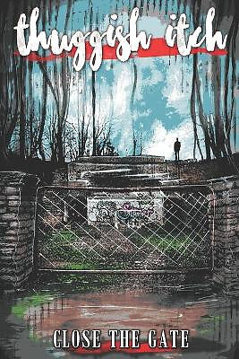 Thuggish Itch: Close the Gate By Kenneth Bykerk - New Copy - 9798611562550