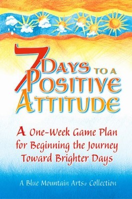 7 Days To A Positive: A One-week Game Plan For Beginning The Journey Toward ...